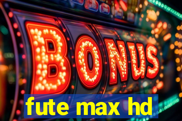 fute max hd